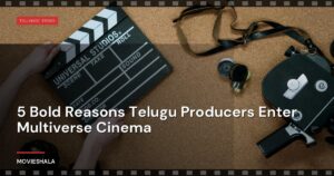 5 Bold Reasons Telugu Producers Enter Multiverse Cinema
