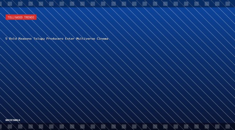 5 Bold Reasons Telugu Producers Enter Multiverse Cinema - Movieshala