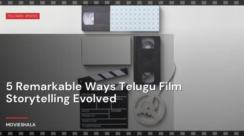 5 Remarkable Ways Telugu Film Storytelling Evolved - Movieshala