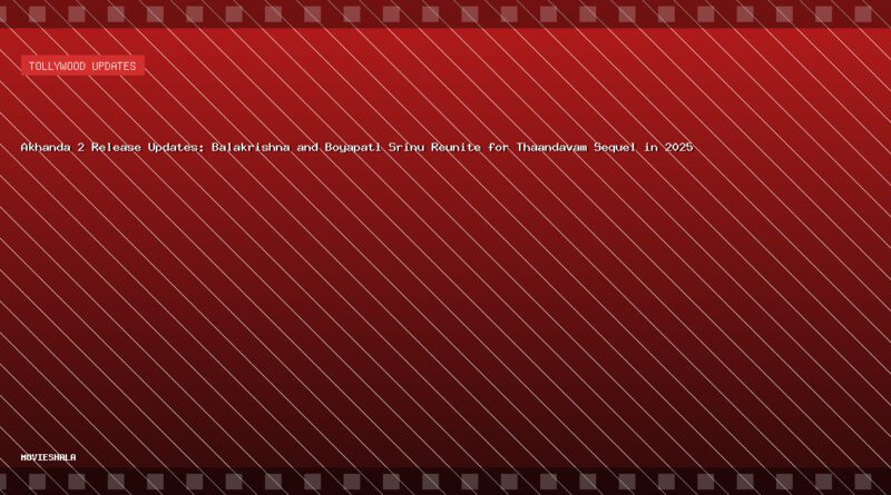 Akhanda 2 Release Updates: Balakrishna and Boyapati Srinu Reunite for Thaandavam Sequel in 2025 - Movieshala