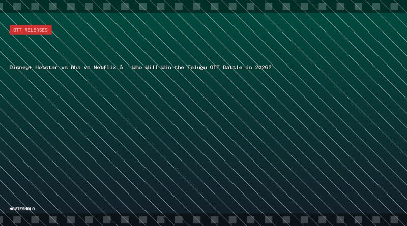Disney+ Hotstar vs Aha vs Netflix – Who Will Win the Telugu OTT Battle in 2026? - Movieshala