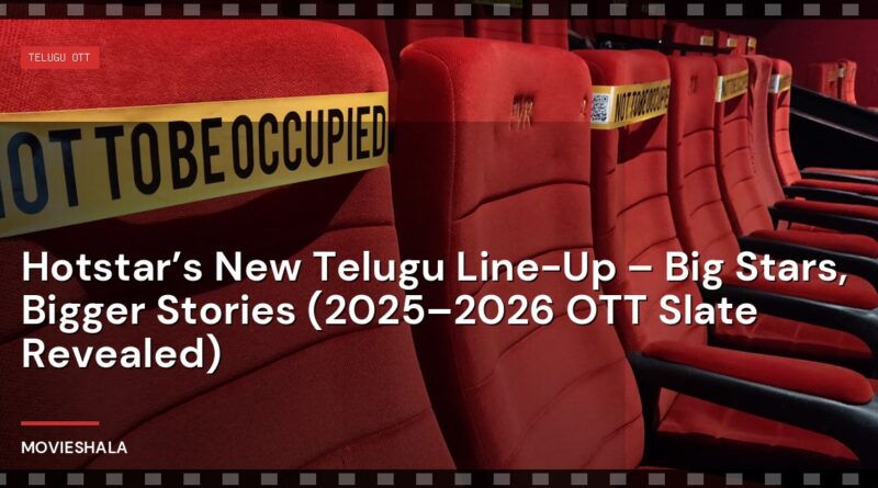 Hotstar’s New Telugu Line-Up – Big Stars, Bigger Stories (2025–2026 OTT Slate Revealed) - Movieshala