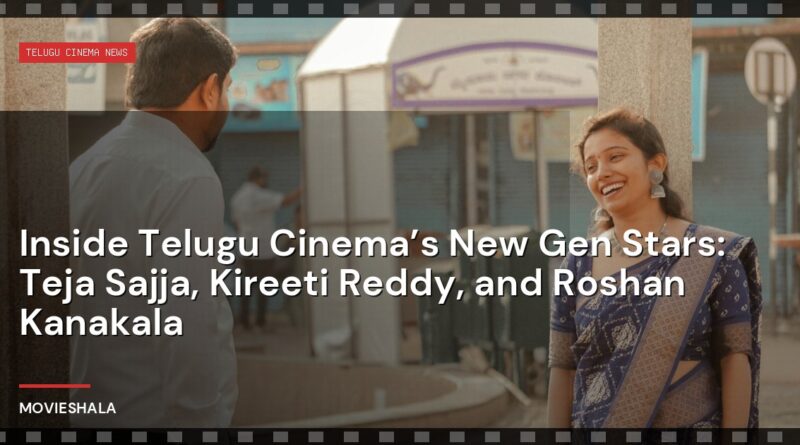 Inside Telugu Cinema’s New Gen Stars: Teja Sajja, Kireeti Reddy, and Roshan Kanakala - Movieshala