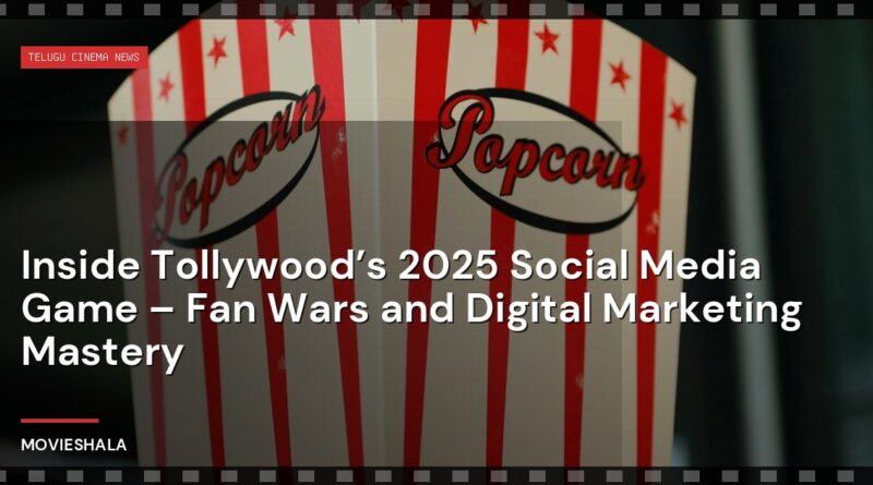 Inside Tollywood’s 2025 Social Media Game – Fan Wars and Digital Marketing Mastery - Movieshala