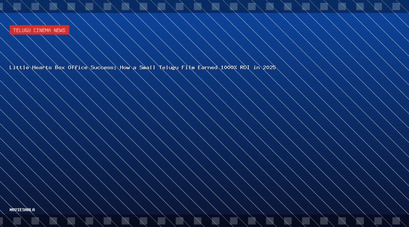 Little Hearts Box Office Success: How a Small Telugu Film Earned 1000% ROI in 2025 - Movieshala