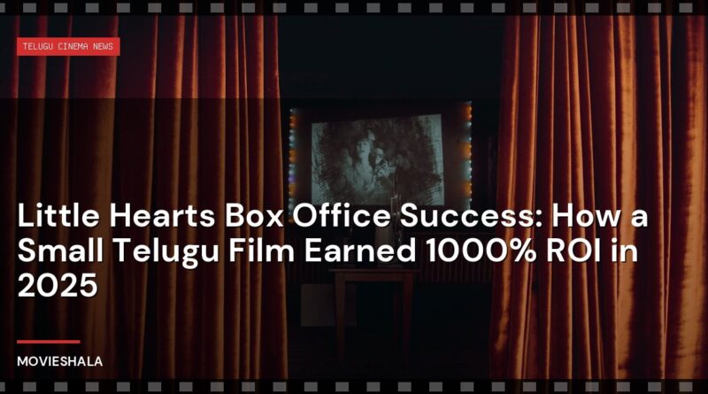 Little Hearts Box Office Success: How a Small Telugu Film Earned 1000% ROI in 2025 - Movieshala