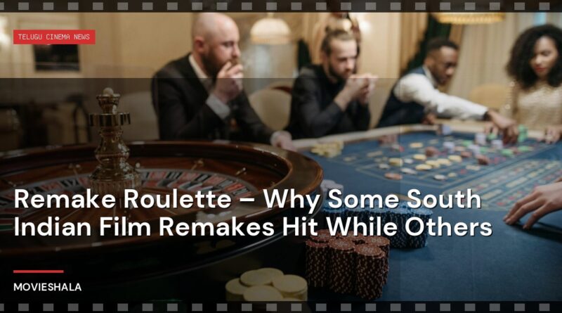 Remake Roulette – Why Some South Indian Film Remakes Hit While Others - Movieshala