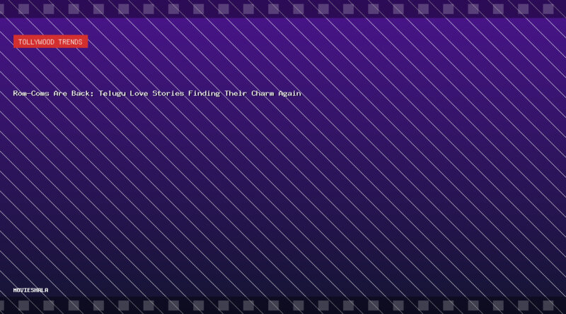 Rom-Coms Are Back: Telugu Love Stories Finding Their Charm Again - Movieshala