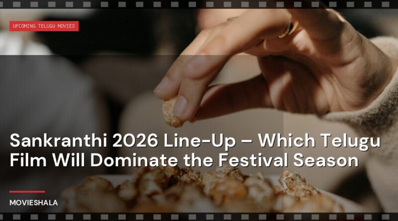 Sankranthi 2026 Line-Up – Which Telugu Film Will Dominate the Festival Season - Movieshala