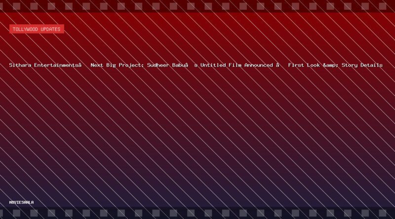 Sithara Entertainments’ Next Big Project: Sudheer Babu’s Untitled Film Announced – First Look & Story Details - Movieshala