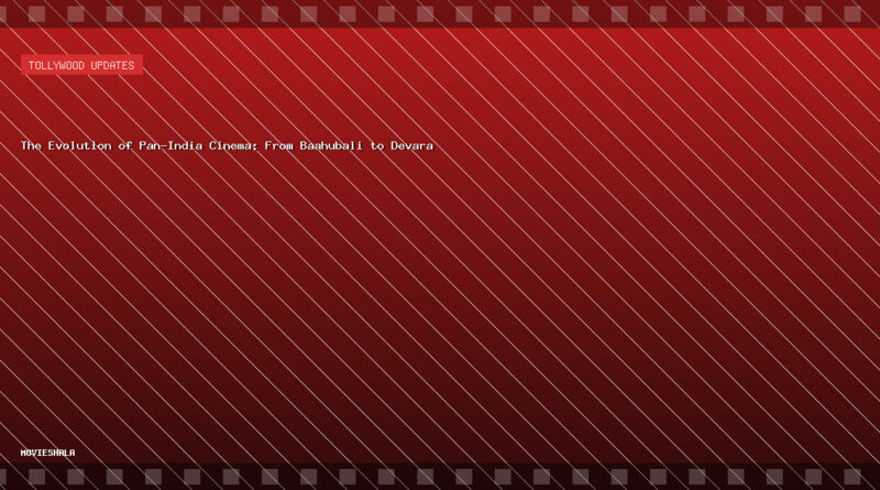 The Evolution of Pan-India Cinema: From Baahubali to Devara - Movieshala