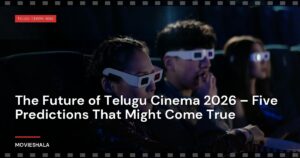 The Future of Telugu Cinema 2026 – Five Predictions That Might Come True