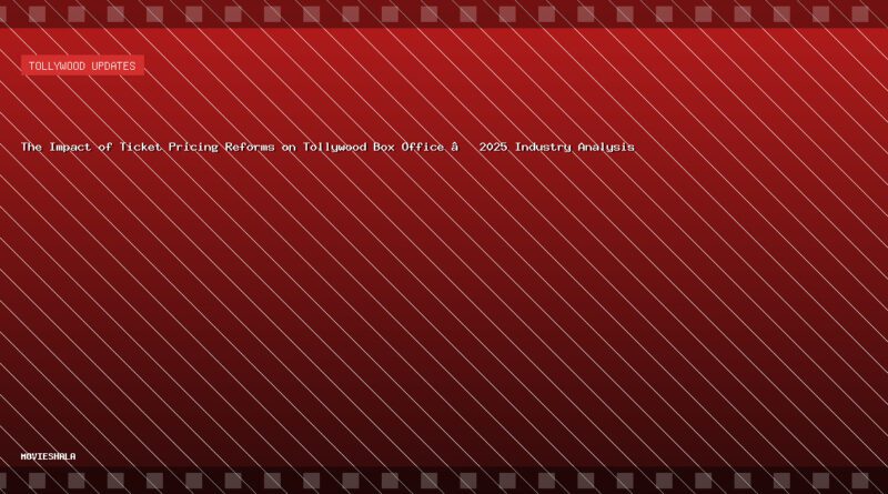 The Impact of Ticket Pricing Reforms on Tollywood Box Office – 2025 Industry Analysis - Movieshala