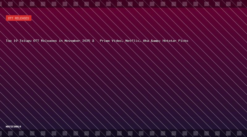 Top 10 Telugu OTT Releases in November 2025 – Prime Video, Netflix, Aha & Hotstar Picks - Movieshala