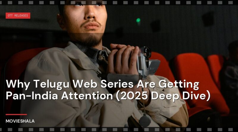 Why Telugu Web Series Are Getting Pan-India Attention (2025 Deep Dive) - Movieshala