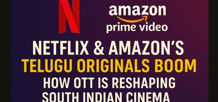 Netflix and Amazon Telugu Originals Boom – OTT reshaping South Indian cinema 2025