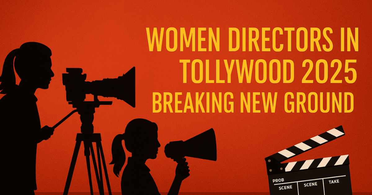 Women Directors in Tollywood 2025 Breaking New Ground