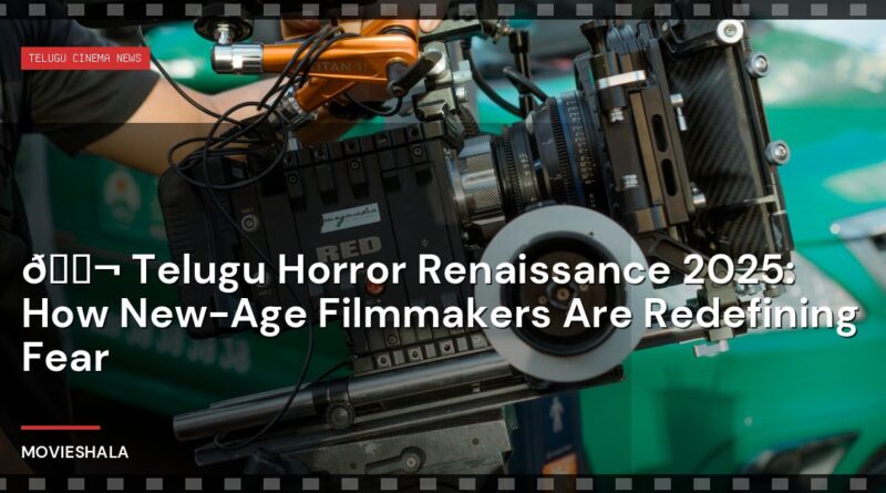 🎬 Telugu Horror Renaissance 2025: How New-Age Filmmakers Are Redefining Fear - Movieshala