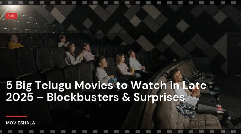 5 Big Telugu Movies to Watch in Late 2025 – Blockbusters & Surprises - Movieshala