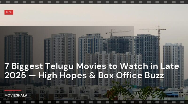 7 Biggest Telugu Movies to Watch in Late 2025 — High Hopes & Box Office Buzz - Movieshala