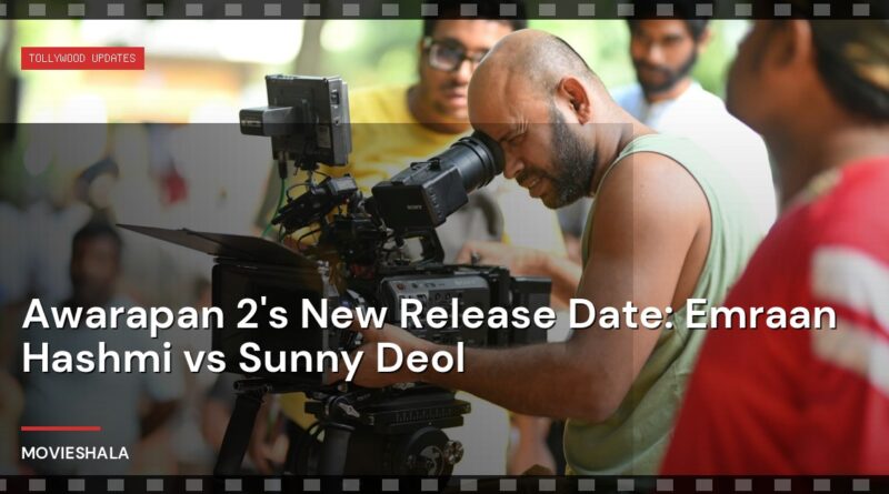Awarapan 2's New Release Date: Emraan Hashmi vs Sunny Deol - Movieshala