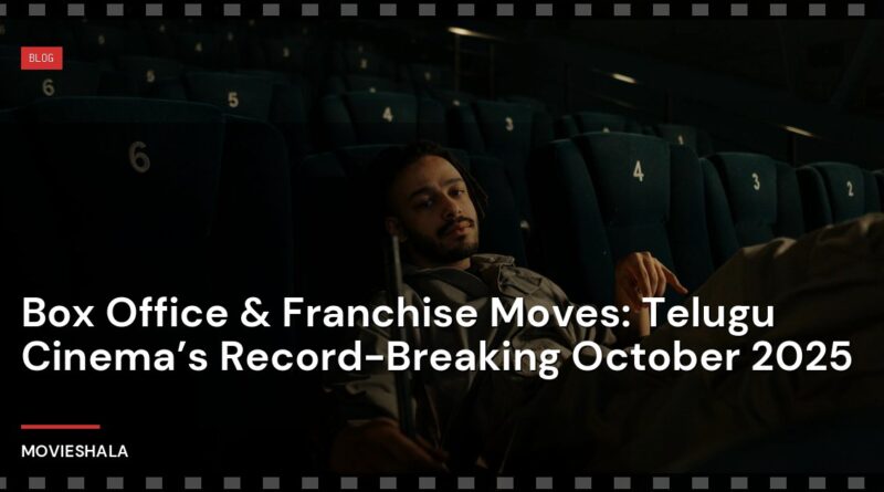 Box Office & Franchise Moves: Telugu Cinema’s Record-Breaking October 2025 - Movieshala