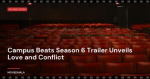 Campus Beats Season 6 Trailer Unveils Love and Conflict