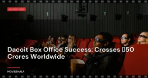 Dacoit Box Office Success: Crosses ₹50 Crores Worldwide