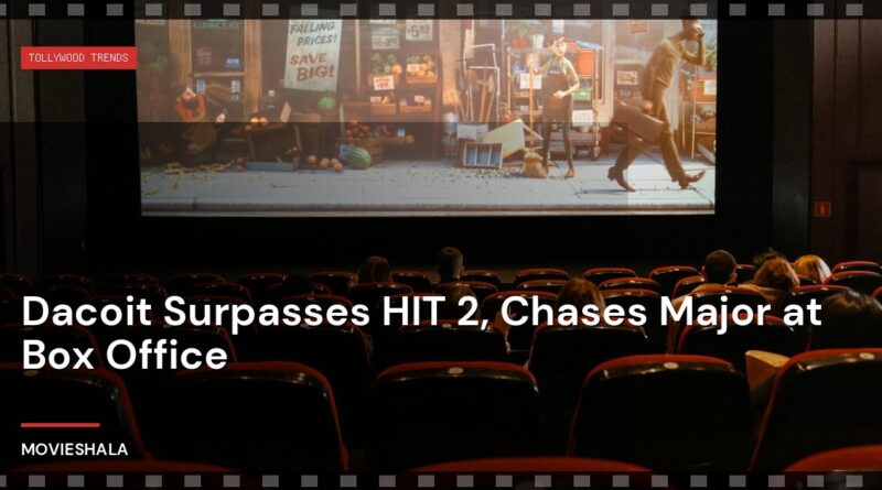 Dacoit Surpasses HIT 2, Chases Major at Box Office - Movieshala