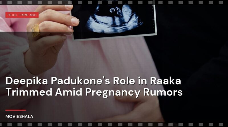 Deepika Padukone's Role in Raaka Trimmed Amid Pregnancy Rumors - Movieshala