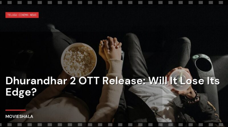 Dhurandhar 2 OTT Release: Will It Lose Its Edge? - Movieshala