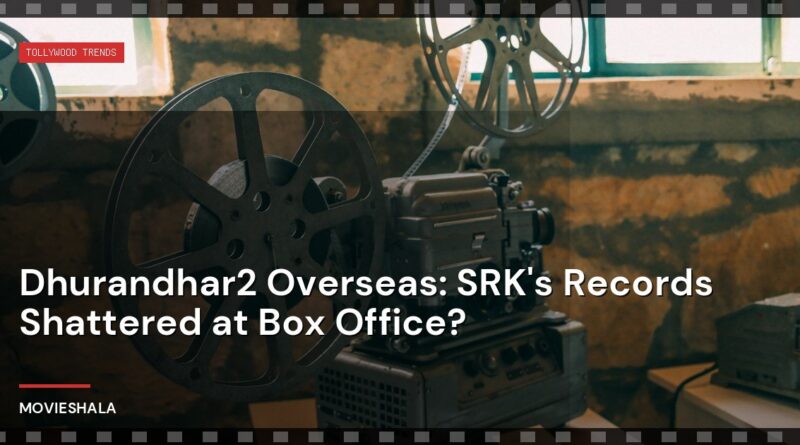 Dhurandhar2 Overseas: SRK's Records Shattered at Box Office? - Movieshala