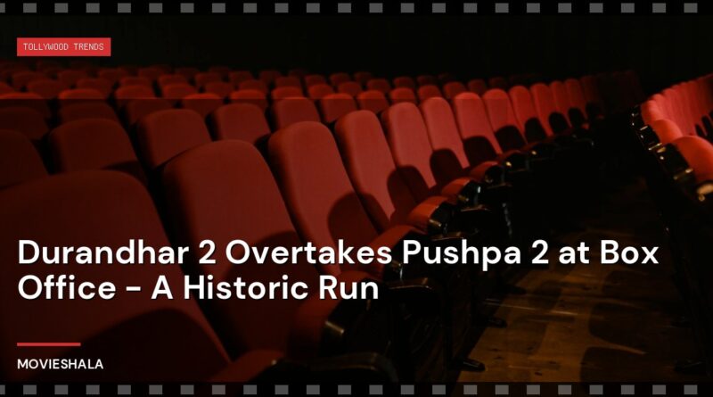 Durandhar 2 Overtakes Pushpa 2 at Box Office - A Historic Run - Movieshala