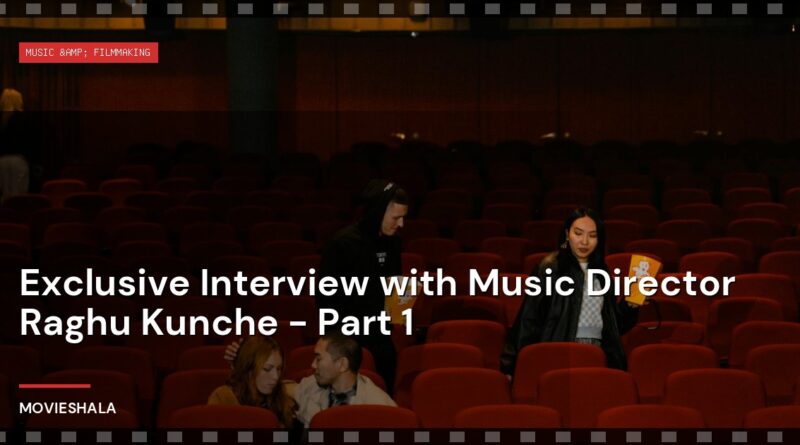Exclusive Interview with Music Director Raghu Kunche - Part 1 - Movieshala
