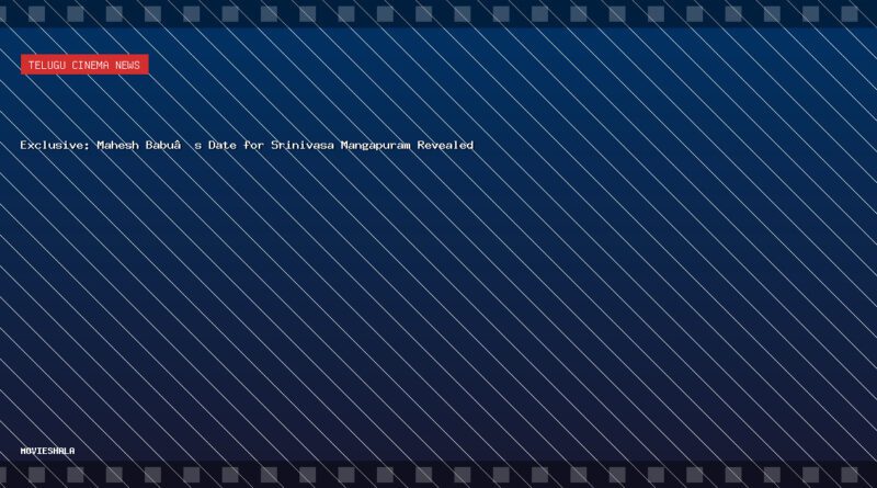 Exclusive: Mahesh Babu’s Date for Srinivasa Mangapuram Revealed - Movieshala