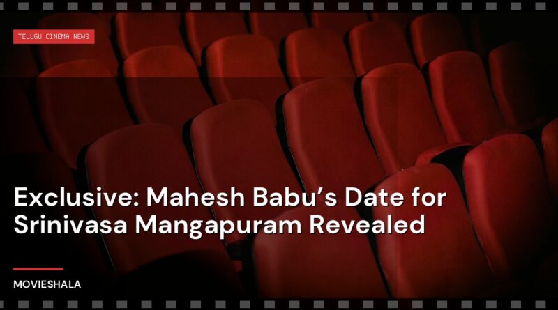Exclusive: Mahesh Babu’s Date for Srinivasa Mangapuram Revealed - Movieshala