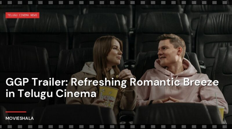 GGP Trailer: Refreshing Romantic Breeze in Telugu Cinema - Movieshala