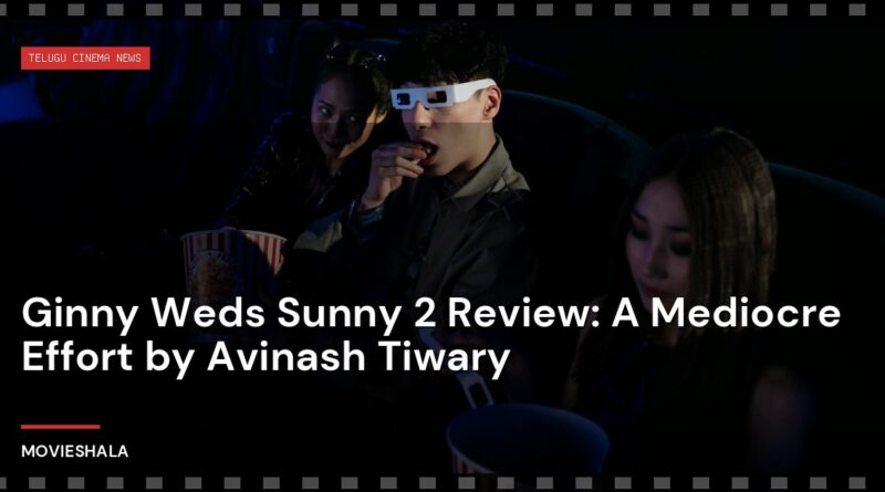 Ginny Weds Sunny 2 Review: A Mediocre Effort by Avinash Tiwary - Movieshala