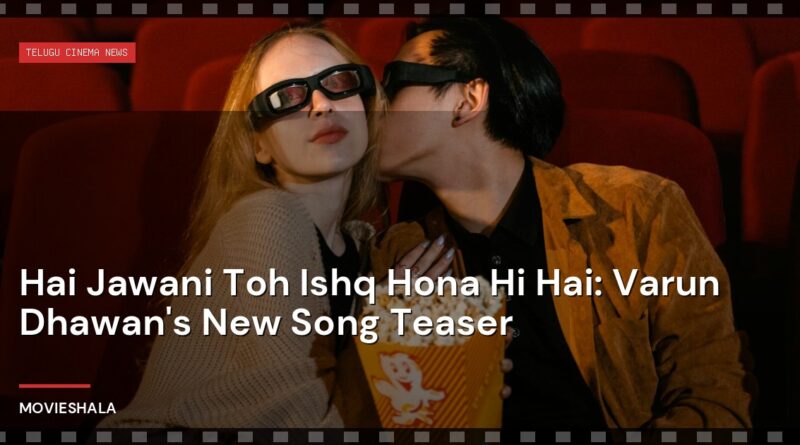 Hai Jawani Toh Ishq Hona Hi Hai: Varun Dhawan's New Song Teaser - Movieshala