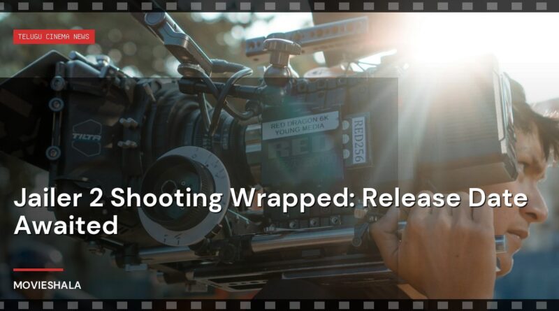 Jailer 2 Shooting Wrapped: Release Date Awaited - Movieshala