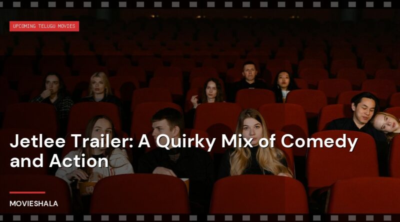 Jetlee Trailer: A Quirky Mix of Comedy and Action - Movieshala