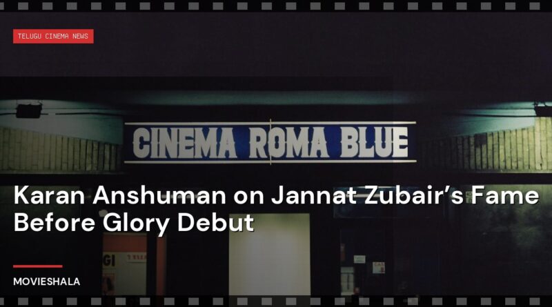 Karan Anshuman on Jannat Zubair’s Fame Before Glory Debut - Movieshala