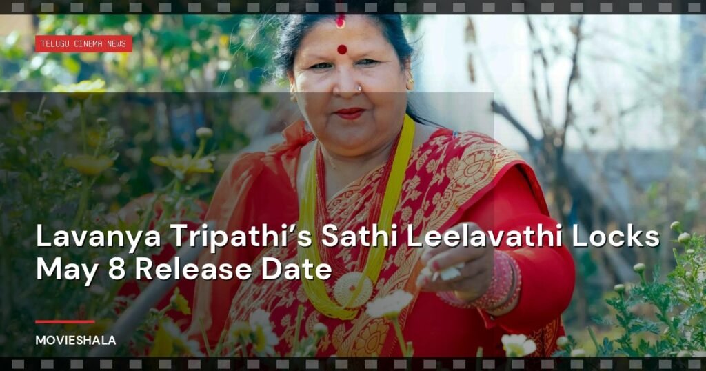 Lavanya Tripathi’s Sathi Leelavathi Locks May 8 Release Date - Movieshala