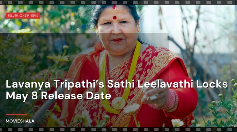 Lavanya Tripathi’s Sathi Leelavathi Locks May 8 Release Date - Movieshala