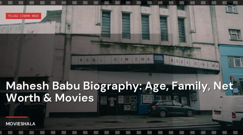 Mahesh Babu Biography: Age, Family, Net Worth & Movies - Movieshala