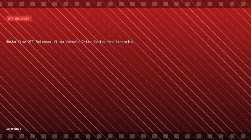 Matka King OTT Release: Vijay Varma's Crime Series Now Streaming - Movieshala