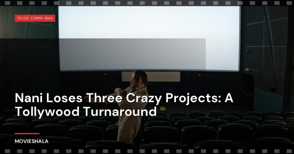 Nani Loses Three Crazy Projects: A Tollywood Turnaround - Movieshala