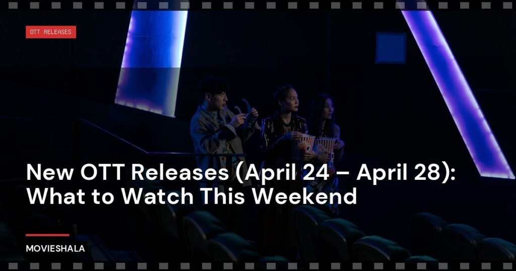 New OTT Releases (April 24 – April 28): What to Watch This Weekend - Movieshala