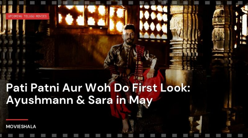 Pati Patni Aur Woh Do First Look: Ayushmann & Sara in May - Movieshala