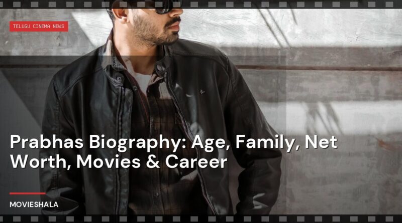 Prabhas Biography: Age, Family, Net Worth, Movies & Career - Movieshala